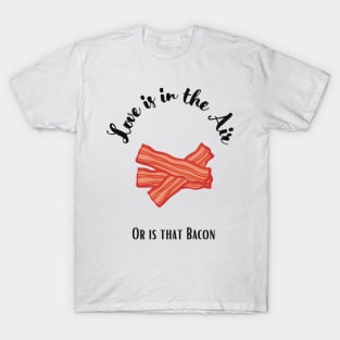 Valentine’s Day Funny Bacon Quote T-Shirt